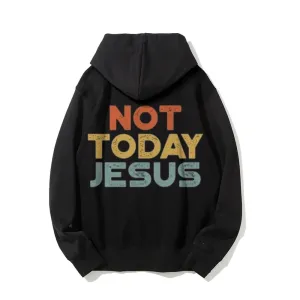 Not Today Jesus Funny Letter Graphic Pullover With Kangaroo Pocket Hoodies